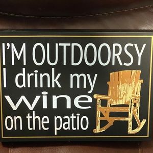 "I'm outdoorsy I drink my wine on the patio"
